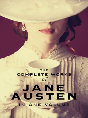 cover image of The Complete Works of Jane Austen (In One Volume) Sense and Sensibility, Pride and Prejudice, Mansfield Park, Emma, Northanger Abbey, Persuasion, Lady Susan, the Watson's, Sandition, and the Complete Juvenilia